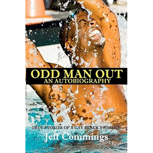 Odd Man Out: An Autobiography: True Stories of a Gay Black Swimmer - Paperback