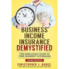Business Income Insurance Demystified: The Simplified Guide to Time Element Coverages - Paperback