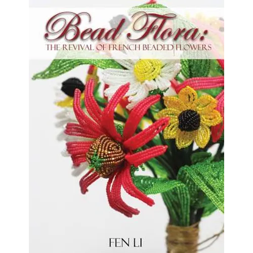 Bead Flora: The Revival of French Beaded Flowers - Paperback