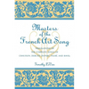 Masters of the French Art Song: Translations of the Complete Songs of Chausson, Debussy, Duparc, Faure, and Ravel - Paperback