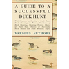 A Guide to a Successful Duck Hunt - With Chapters on Starting a Duck Hunt, Duck Shooting in Winter, Incidents of Duck Shooting, Shooting Tactics, Choi - Paperback