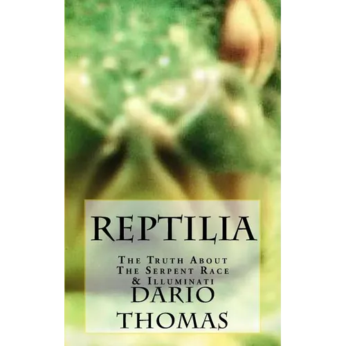 Reptilia: The Truth About The Serpent Race & Illuminati - Paperback