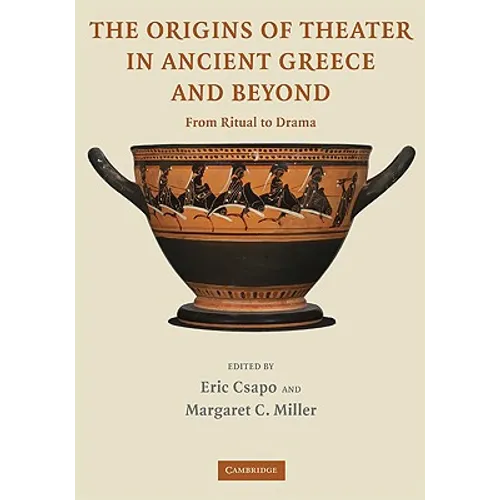The Origins of Theater in Ancient Greece and Beyond: From Ritual to Drama - Paperback