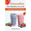 Smoothie for Healthy Sexual Health: The Complete Solution for Boosting Libido, Body Cleansing and Happy Life - Paperback