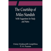 The Courtship of Miles Standish; With Suggestions for Study and Notes - Paperback
