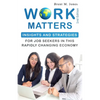 Work Matters: Insights & Strategies for Job Seekers in a Rapidly Changing Economy - Paperback