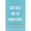 Bioethics and the Human Goods: An Introduction to Natural Law Bioethics - Paperback