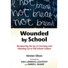 Wounded by School: Recapturing the Joy in Learning and Standing Up to Old School Culture - Paperback