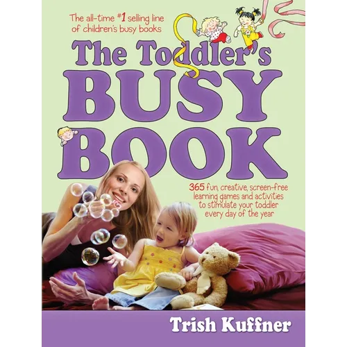 Toddler's Busy Book: 365 Fun, Creative, Screen-Free Learning Games and Activities to Stimulate Your Toddler Every Day of the Year - Paperback