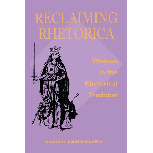Reclaiming Rhetorica: Women In The Rhetorical Tradition - Paperback