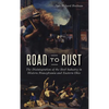 Road to Rust: The Disintegration of the Steel Industry in Western Pennsylvania and Eastern Ohio - Hardcover