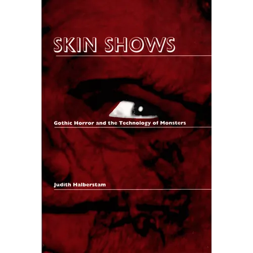 Skin Shows: Gothic Horror and the Technology of Monsters - Paperback