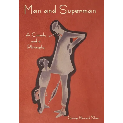 Man and Superman: A Comedy and a Philosophy - Hardcover