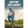 Now That Shot Sucked!: Golf's Mental Game For Duffers - Paperback