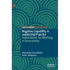 Negative Capability in Leadership Practice: Implications for Working in Uncertainty - Hardcover