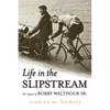 Life in the Slipstream: The Legend of Bobby Walthour Sr. - Hardcover