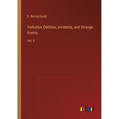 Yorkshire Oddities, Incidents, and Strange Events: Vol. II - Paperback