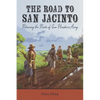 The Road to San Jacinto: Retracing the Route of Sam Houston's Army - Paperback