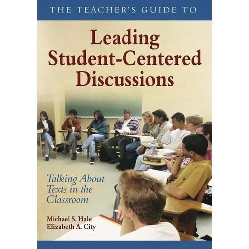 The Teacher′s Guide to Leading Student-Centered Discussions: Talking about Texts in the Classroom - Paperback