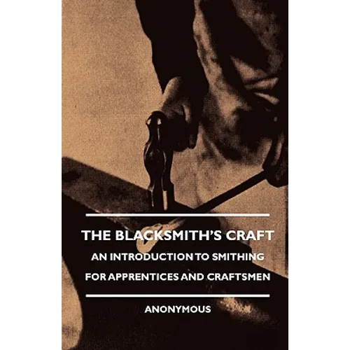 The Blacksmith's Craft - An Introduction to Smithing for Apprentices and Craftsmen - Paperback