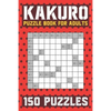 Kakuro Puzzle Book for Adults: 150 Puzzles Cross Sums - Paperback