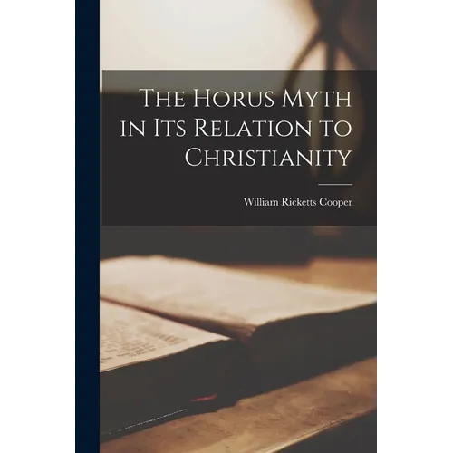 The Horus Myth in Its Relation to Christianity - Paperback