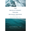 The Revolutionary Trauma Release Process: Transcend Your Toughest Times - Paperback
