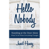 Hello Nobody: Standing at the Door Alone - What to Do When Everything Changes - Paperback