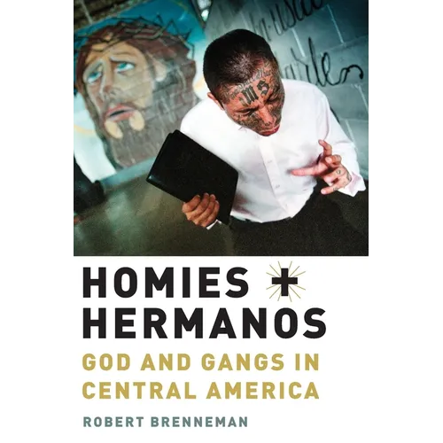 Homies and Hermanos: God and Gangs in Central America - Paperback