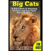 Big Cats! A Kid's Book of Amazing Pictures and Fun Facts About Big Cats: Lions Tigers and Leopards - Paperback