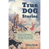 True Dog Stories - True Tales of Working Dogs, Including Stories of Gun Dogs, Sheep Dogs, Police Dogs, Guide Dogs, Military Dogs and More - Paperback
