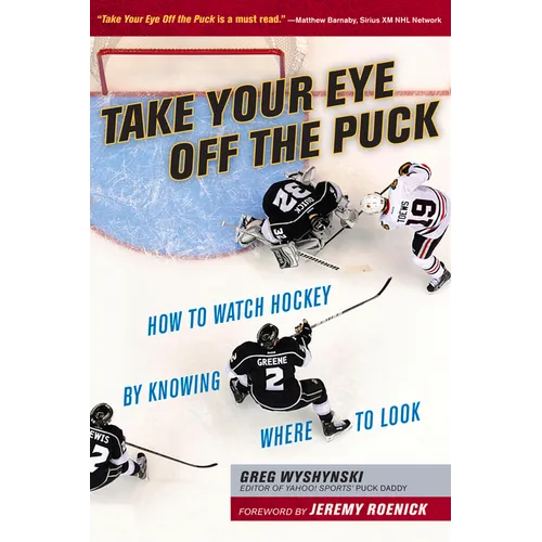 Take Your Eye Off the Puck: How to Watch Hockey by Knowing Where to Look - Paperback