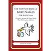 The Best Ever Book of Baby Names for Bulls Fans: 33,000+ Names for Your Baby That Will Last a Lifetime - Paperback