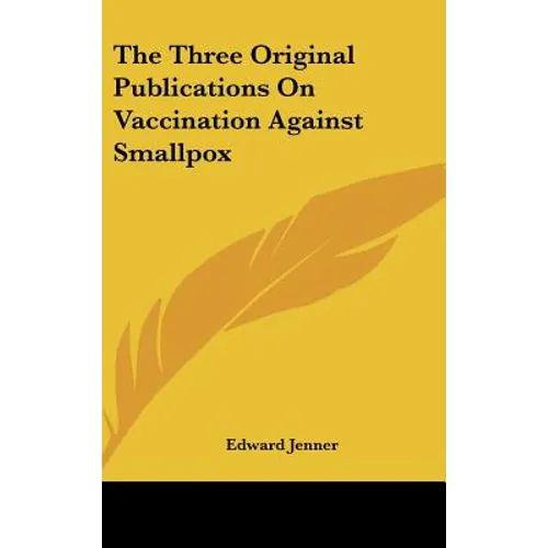 The Three Original Publications On Vaccination Against Smallpox - Hardcover