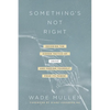 Something's Not Right: Decoding the Hidden Tactics of Abuse--And Freeing Yourself from Its Power - Paperback