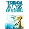 Technical Analysis for Beginners: Take $1k to $10k Using Charting and Stock Trends of the Financial Markets with Zero Trading Experience Required - Hardcover