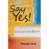 Say Yes!: Flying Solo After Sixty - Paperback