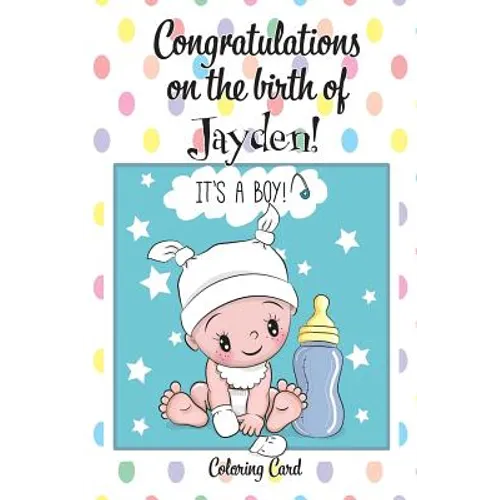 CONGRATULATIONS on the birth of JAYDEN! (Coloring Card): (Personalized Card/Gift) Personal Inspirational Messages & Quotes, Adult Coloring! - Paperback