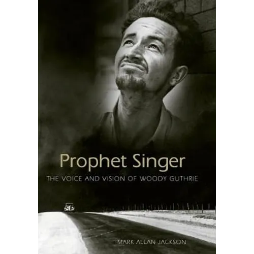 Prophet Singer: The Voice and Vision of Woody Guthrie - Paperback