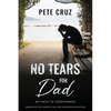 No Tears for Dad: My Path to Forgiveness - Paperback