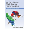 You Can't Take the Rainforest Out of the Bird: Feeding Exotic Birds Really, Really Well - Paperback