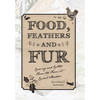 Food, Feathers and Fur: Cooking and Critters from the Farm at Cricket Meadow - Hardcover