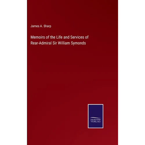Memoirs of the Life and Services of Rear-Admiral Sir William Symonds - Hardcover