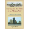 Slavery and the Birth of an African City: Lagos, 1760a 1900 - Paperback