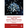 Digital Democracy and the Digital Public Sphere: Media, Communication and Society Volume Six - Paperback