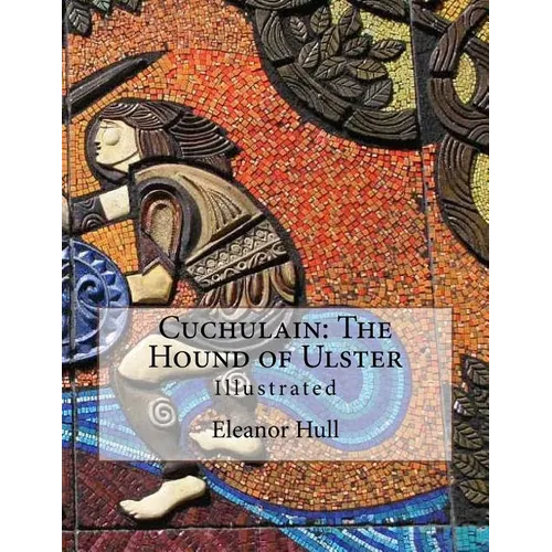Cuchulain: The Hound of Ulster: Illustrated - Paperback