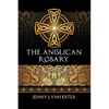 The Anglican Rosary: Going Deeper with God-Prayers and Meditations with the Protestant Rosary - Paperback