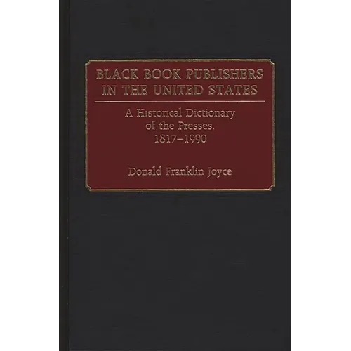 Black Book Publishers in the United States: A Historical Dictionary of the Presses, 1817-1990 - Hardcover