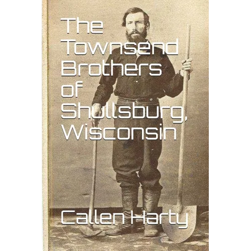 The Townsend Brothers of Shullsburg, Wisconsin - Paperback