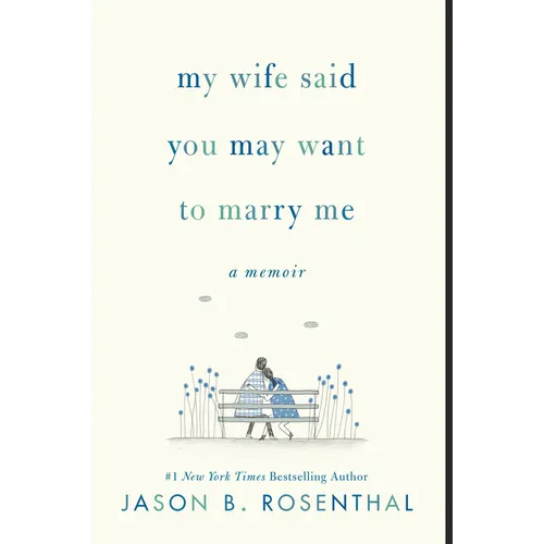 My Wife Said You May Want to Marry Me: A Memoir - Paperback